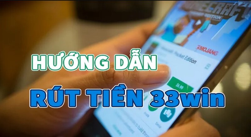 Rút tiền 33win cực đơn giản trong 2 phút